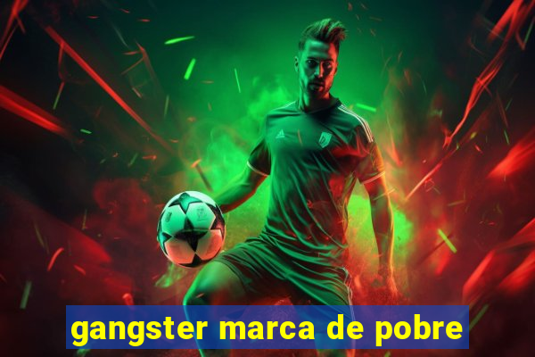 gangster marca de pobre